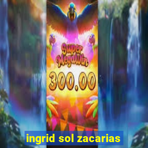 ingrid sol zacarias